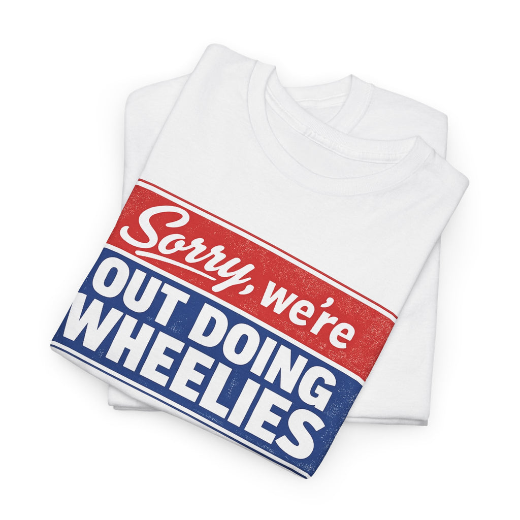 T-Shirt — "Sorry, we’re out doing wheelies" Vintage Racing Graphic Tee