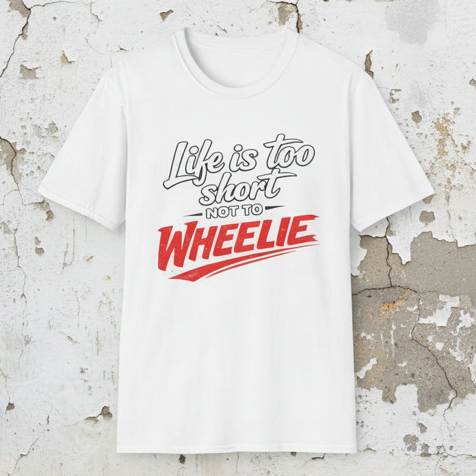 T-Shirt — "Life Is Too Short Not To Wheelie" Motorcycle Stunt Tee