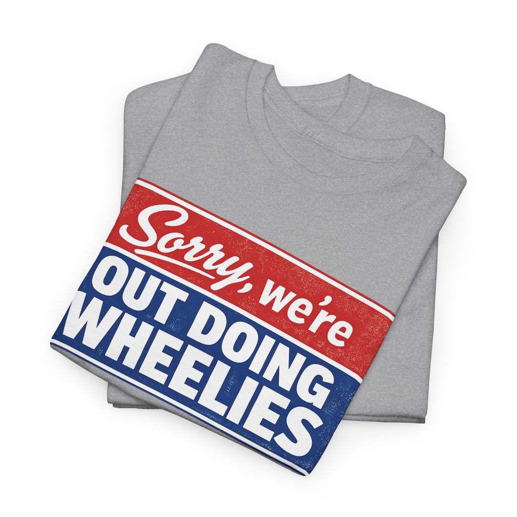 T-Shirt — "Sorry, we’re out doing wheelies" Vintage Racing Graphic Tee