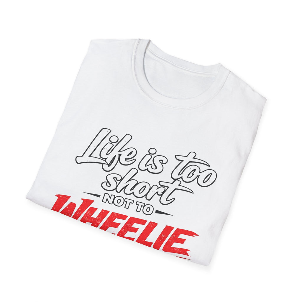 T-Shirt — "Life Is Too Short Not To Wheelie" Motorcycle Stunt Tee