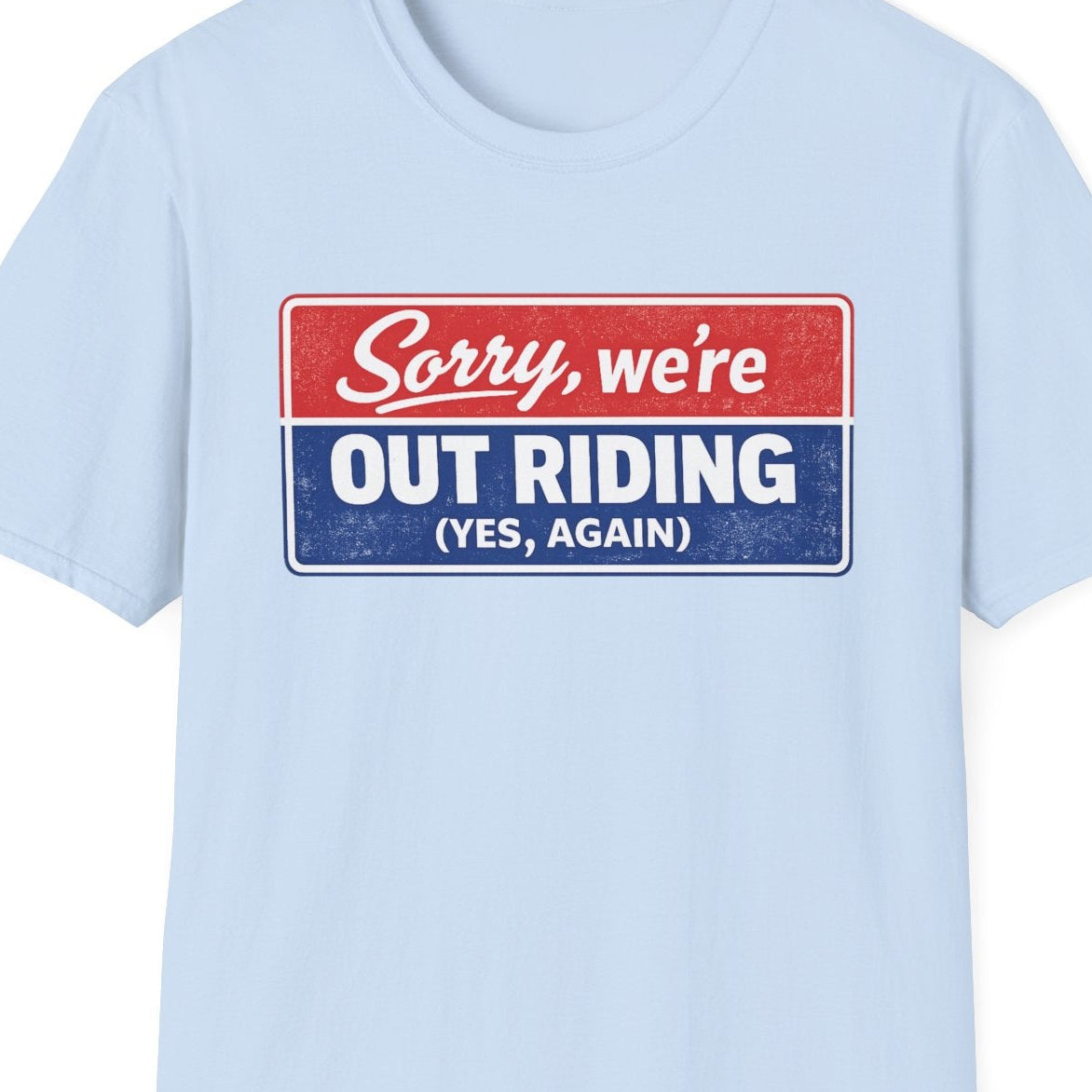 Out Riding T-Shirt — "Sorry, We're Out Riding (Yes, Again)" Vintage Motorcycle Tee