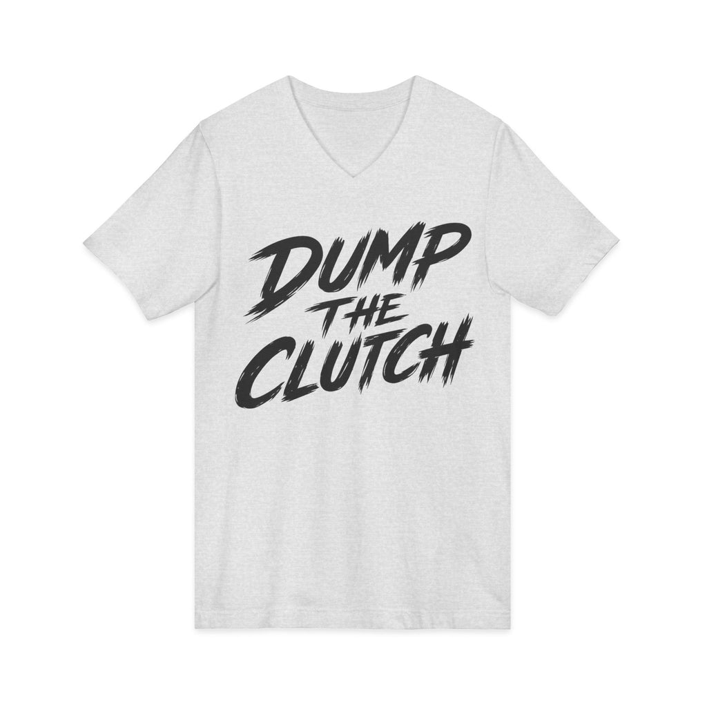 Dump the Clutch V-Neck Tee — Funny Automotive Racing Shirt