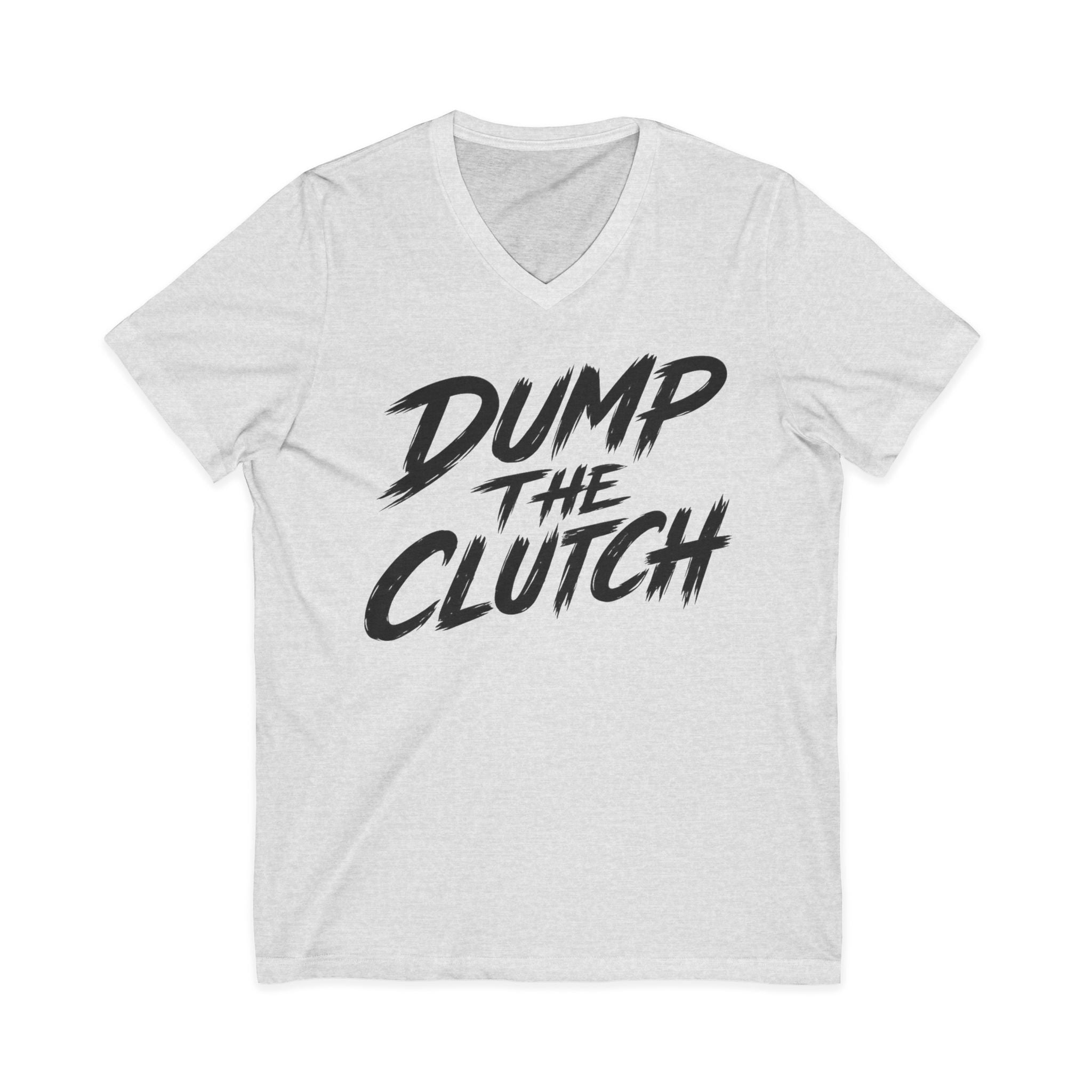 Dump the Clutch V-Neck Tee — Funny Automotive Racing Shirt