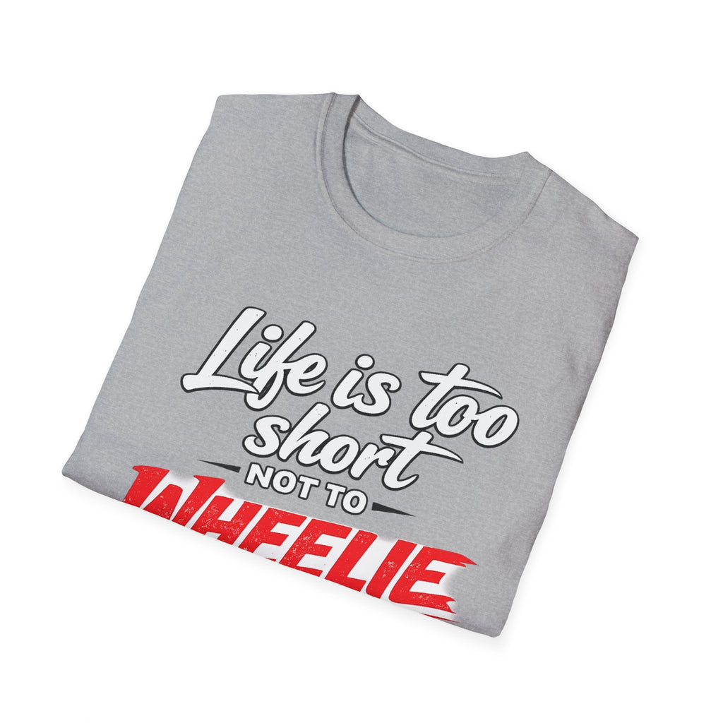 T-Shirt — "Life Is Too Short Not To Wheelie" Motorcycle Stunt Tee