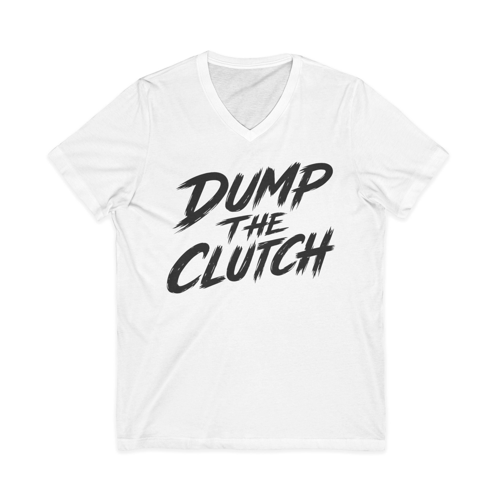Dump the Clutch V-Neck Tee — Funny Automotive Racing Shirt