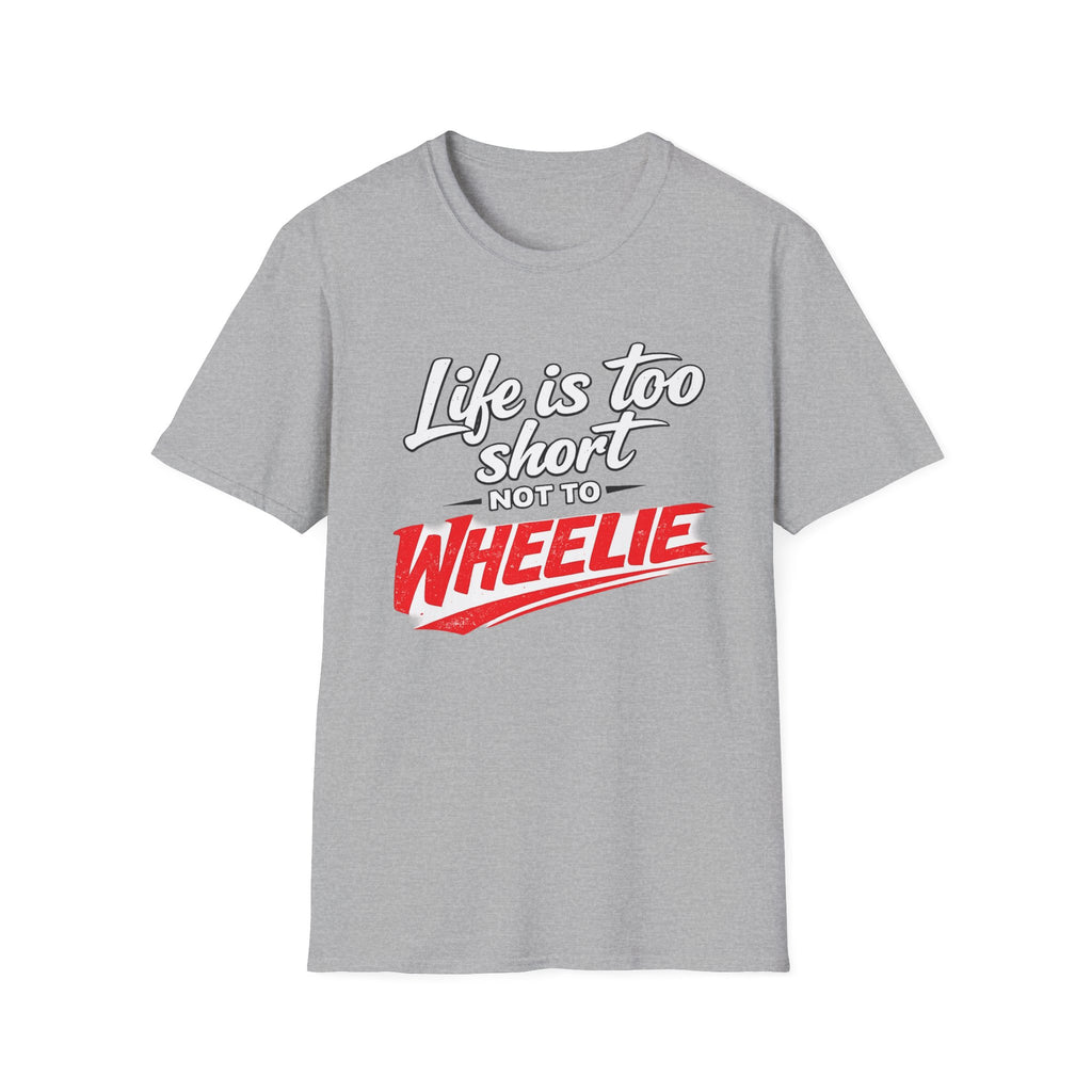 T-Shirt — "Life Is Too Short Not To Wheelie" Motorcycle Stunt Tee