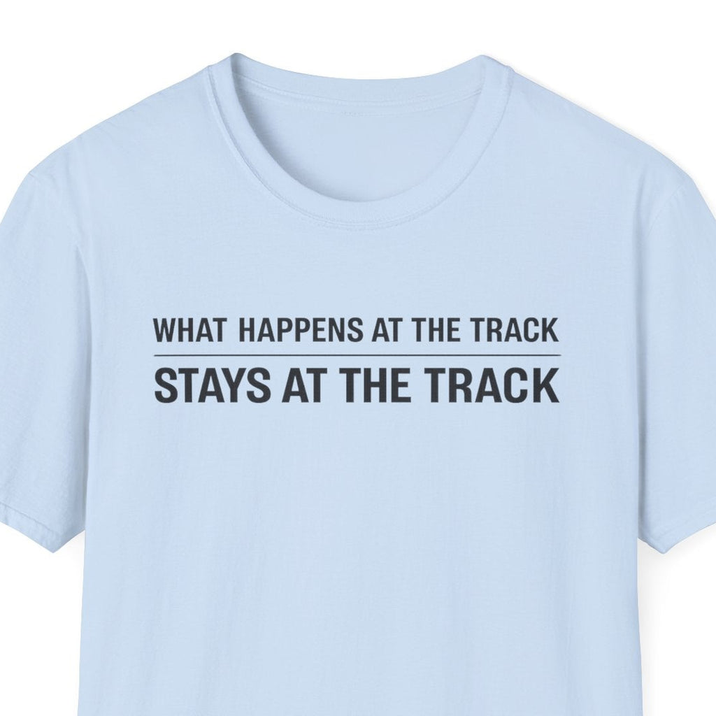 Track Racing T-Shirt – "What Happens at the Track Stays at the Track"