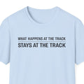 Track Racing T-Shirt – "What Happens at the Track Stays at the Track"
