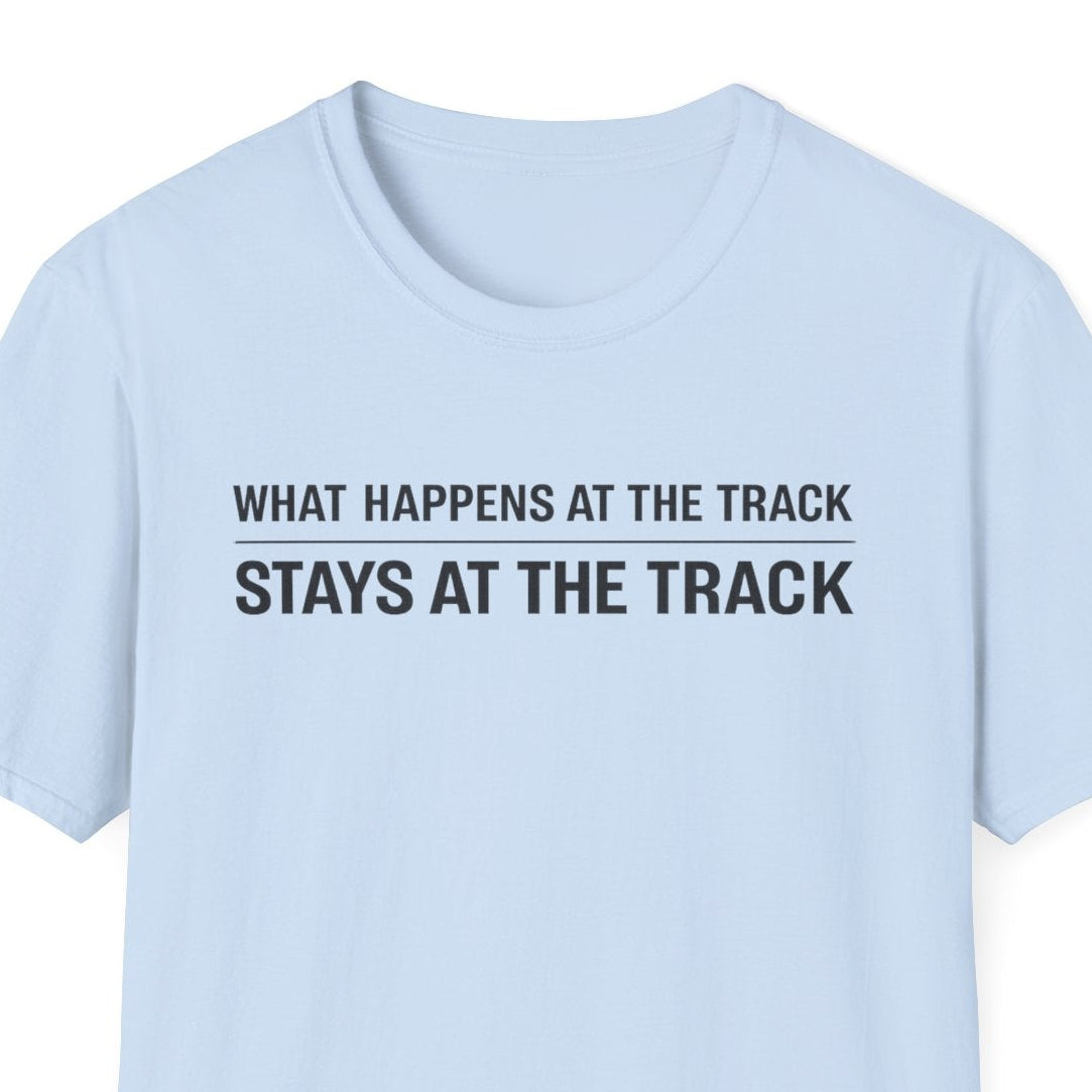 Track Racing T-Shirt – "What Happens at the Track Stays at the Track"